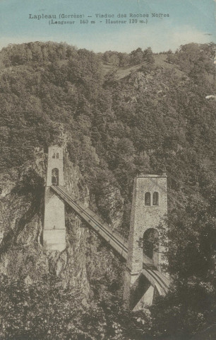 Lapleau : "Lapleau (Corrèze) - Viaduc des Roches noires (Longueur 160m - Hauteur 120m.)".