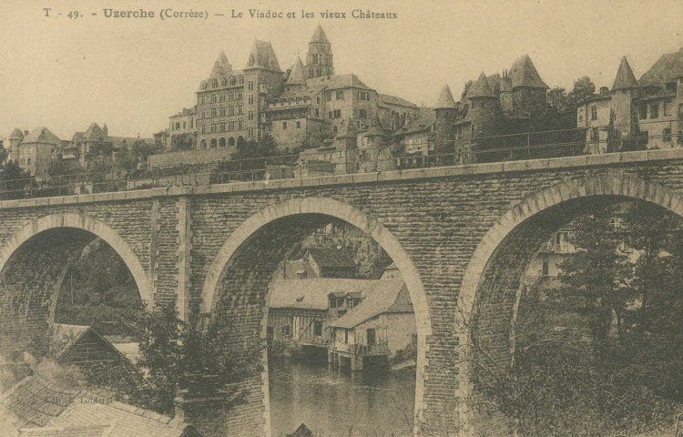 Uzerche : "T 49. - Uzerche (Corrèze) - Le viaduc et les vieux châteaux".