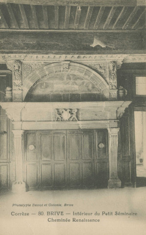 Brive-la-Gaillarde : "Corrèze - 80. Brive - Intérieur du petit-séminaire - Cheminée Renaissance".