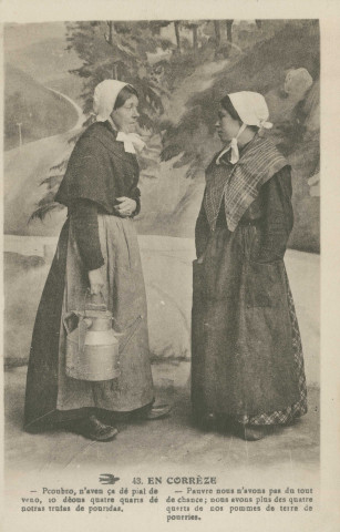 Folklore (scènes de) : "43. En Corrèze - Pauvre nous n'avons pas du tout de chance ; nous avons plus des quatre quarts de nos pommes de terre de pourries.". texte en limousin.