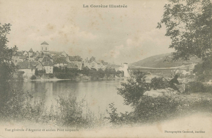 Argentat : "La Corrèze illustrée - Vue générale d'Argentat et ancien pont suspendu".