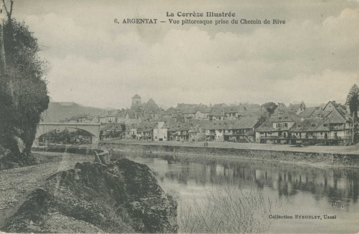 Argentat : "La Corrèze illustrée - 6. Argentat - Vue pittoresque prise du chemin de rive".