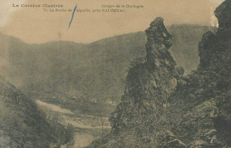 Soursac : "La Corrèze illustrée - Gorges de la Dordogne - 71. La roche de l'Aiguille, près Nauzenac".