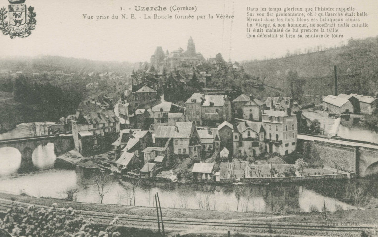 Uzerche : "1. - Uzerche (Corrèze) - Vue prise du N.E. - La boucle formée par la Vézère". "Dans les temps glorieux que l'histoire rappelle, Sur son fier promontoire, oh ! qu'Uzerche était belle, Mirant dans les flots bleus ses belliqueux atours, La Vierge, en son honneur, ne souffrait nulle entaille, Il était malaisé de lui prendre la taille, Que défendait si bien sa ceinture de tours.