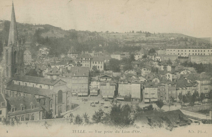 Tulle : "I Tulle. - Vue prise du Lion-d'Or".