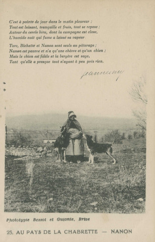 Folklore : "25. Au pays de la chabrette - Nanon - C'est à pointe de jour dans le matin pleureur ; tout est luisant, tranquille et frais, tout se repose ; Autour du cercle bleu, dont la campagne est close, L'humide nuit qui fume a laissé sa vapeur. Turc, bichette et Nanon sont seus au pâturage ; Nanon est pauvre et n'a qu'ne chèvre et qu'un chien ; Mais le chien est fidèle et la bergère est sage. Tant qu'elle apresuqe tout n'ayant à peu près rien.". Poème de Jean Nesmy.