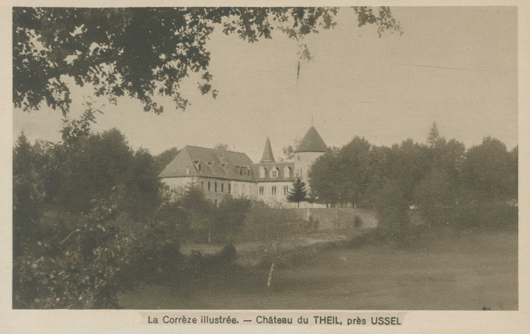 Ussel : "La Corrèze illustrée - Château du Theil, près Ussel".