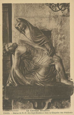 Ussel : "La Corrèze illustrée - Ussel - Statue de N.-D. des Sept-douleurs dans la chapelle des pénitents".