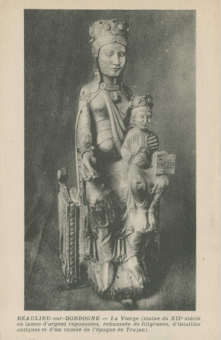 Beaulieu-sur-Dordogne : "Beaulieu-sur-Dordogne - La Vierge (statue du XIIe siècle en lames d'argent repoussées, rehaussée de filigranes, d'intailles antiques et d'un camée de l'époque de Trajan)".