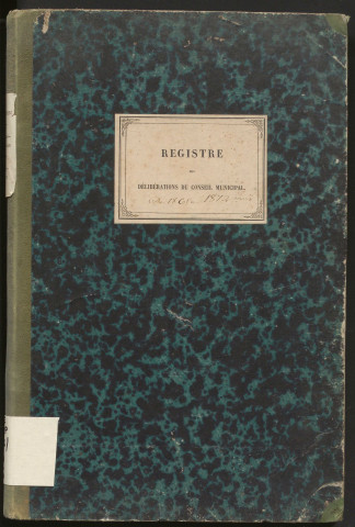 Délibérations du conseil municipal. 13 août 1865-03 mars 1872
