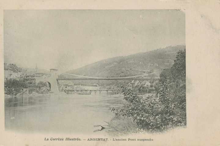 Argentat : "La Corrèze illustrée - Argentat, L'ancien pont suspendu". Le nouveau pont dit "de la République" est en cours de construction (inauguré en 1892).