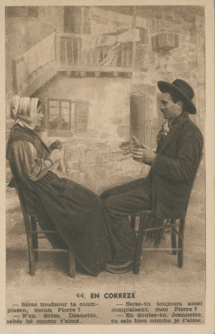 Folklore (scènes de) : "44. En Corrèze - Seras-tu toujours aussi complaisant, mon Pierre ? En doutes-tu, Jeannette, tu sais bien comme je t'aime.". texte en limousin.
