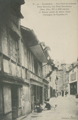 Uzerche : "U - 50. Uzerche. - Rue Porte Barachaude - Porte Becharie, dite Porte Barachaude (Mon. hit., XIe et XIIe siècles) + Maison natale de Alexis Boyer chirurgien de Napoléon Ier".