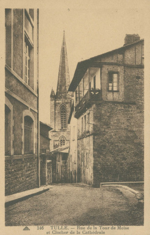 Tulle : "146 Tulle. - Rue de la Tour de Moïse et clocher de la cathédrale".