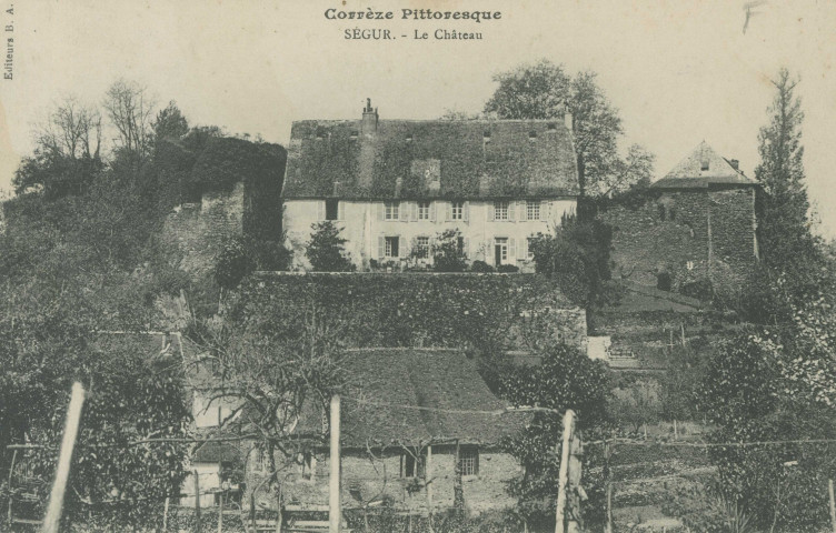 Ségur-le-Château : "Corrèze pittoresque - Ségur. - Le château".