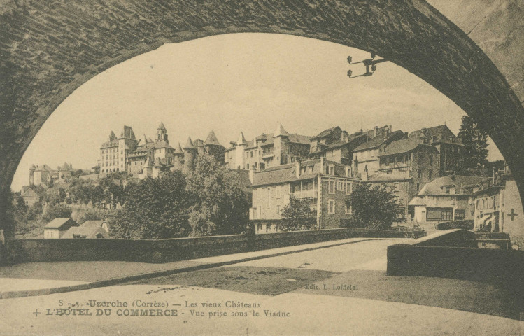 Uzerche : "S - 3. - Uzerche - Les vieux châteaux, +l'Hôtel du Commerce - Vue prise sous le viaduc".