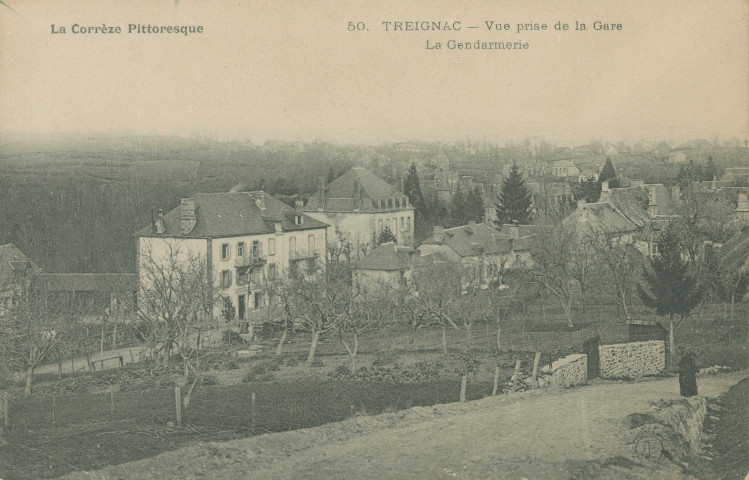 Treignac : "La Corrèze pittoresque - 50. Treignac - Vue prise de la gare - La gendarmerie".