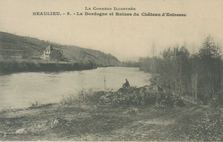 Astaillac : "La Corrèze illustrée - Beaulieu - 5 - La Dordogne et ruines du château d'Estresse".