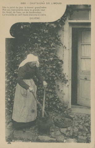 Folklore : "588 - Chataignâ do limousi - Dès le point du jour la bonne grand'mère Met ses instruments dans la grande cour Un toupi, de l'eau, un douërodour La brunette en sort toute blanche et claire." Poème de Sylvère.