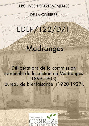 Délibérations de la commission syndicale de la section de Madranges (1899-1903) ; bureau de bienfaisance (1920-1927).
