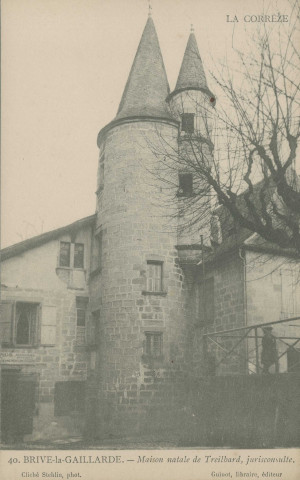 Brive-la-Gaillarde : "La Corrèze - 40. Brive-la-Gaillarde. - Maison natale de Treilhard, jurisconsulte.".
