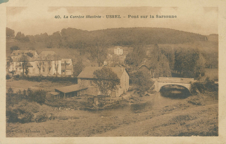 Ussel : "40. La Corrèze illustrée - Ussel - Pont sur la Sarsonne".