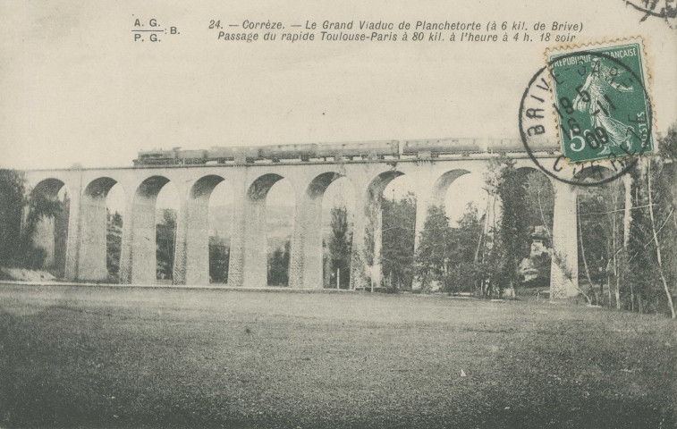 Brive-la-Gaillarde : "24. - Corrèze. - Le grand viaduc de Planchetorte (à 6 kil. de Brive) - Passage du rapide Toulosue-Paris à 80 kil. à l'heure à 4h.18 soir".