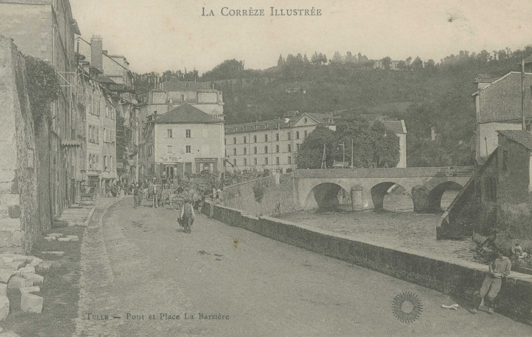 Tulle : "La Corrèze illustrée - Tulle - Pont et place de la Barrière".