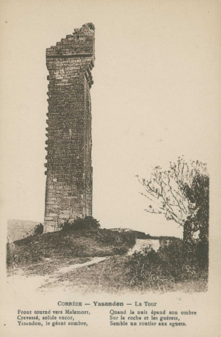 Yssandon : "Corrèze - Yssandon - La tour". "Front tourné vers malemort, Crevassé, solide encor, Yssandon, le géant sombre, Quand la nuit épand son ombre, Sur la roche et les guérets, Semble un routier aux aguets.".
