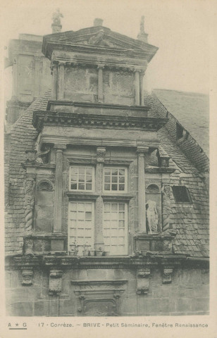 Brive-la-Gaillarde : "17 - Corrèze. - Brive - Petit séminaire, fenêtre Renaissance".