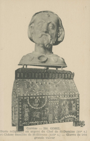 Gimel : "Corrèze. - 244. Gimel - Buste reliquaire en argent du Chef de St-Dumine (XVe s.) et châsse émaillée de St-Etienne (XIIIe s.) - Oeuvre de très grande valeur".
