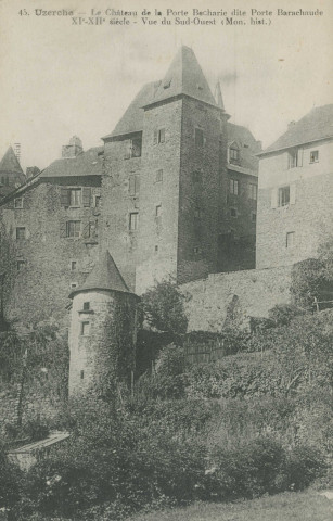 Uzerche : "45. - Uzerche - Le château de la porte Becharie dite porte Barachaude XIe-XIIe siècle - Vue du Sud-Ouest (Mon. hist.)".