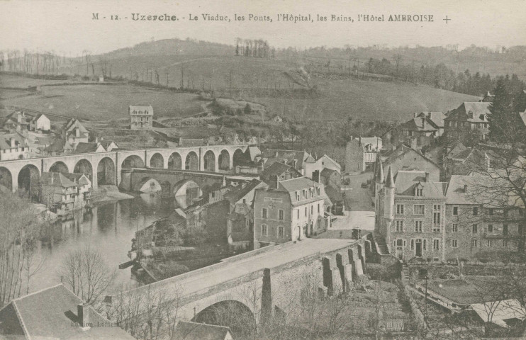 Uzerche : "M - 12.- Uzerche. - Le viaduc, les ponts, l'hôpital, les bains, l'Hôtel Ambroise +".