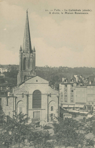 Tulle : "21. - Tulle. - La cathédrale (abside). a droite, la maison Renaissance".