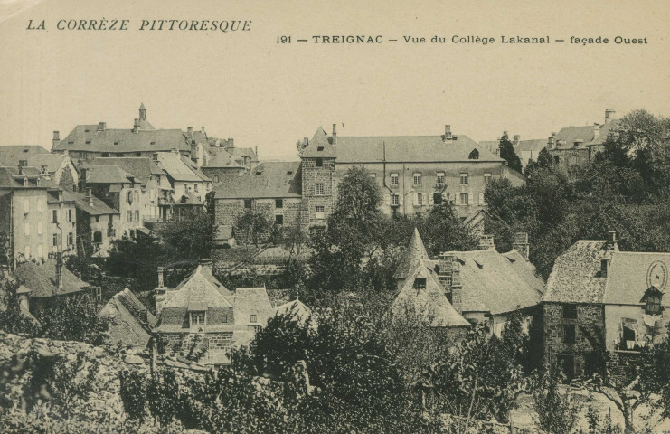 Treignac : "La Corrèze pittoresque - 191 - Treignac - Vue du collège Lakanal - Façade Ouest".