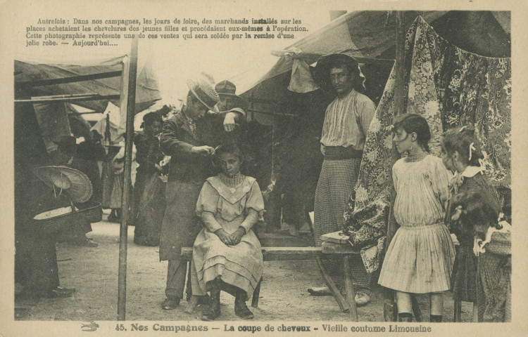 45. Nos campagnes - La coupe de cheveux - Vieille coutume limousine". "Autrefois : Dans nos campagnes, les jours de foire, des marchands installés sur les places achetaient les chevelures de jeunes filles et procédaient eux-mêmes à l'opération. Cette photographie représente une de ces ventes qui sera soldée par la remise d'une jolie robe. - Aujourd'hui...".