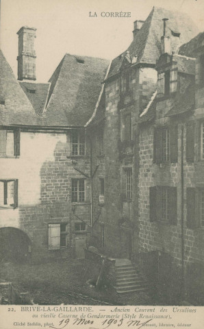 Brive-la-Gaillarde : "La Corrèze - 22. Brive-la-Gaillarde. - Ancien couvent des ursulines ou vieille caserne de gendarmerie (style renaissance).".