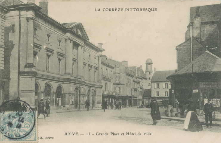 Brive-la-Gaillarde : "La Corrèze pittoresque - Brive - 13 - Grande place et hôtel de ville".