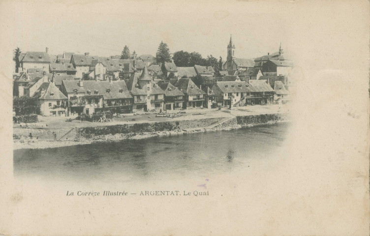 Argentat : "La Corrèze illustrée - Argentat. Le quai".