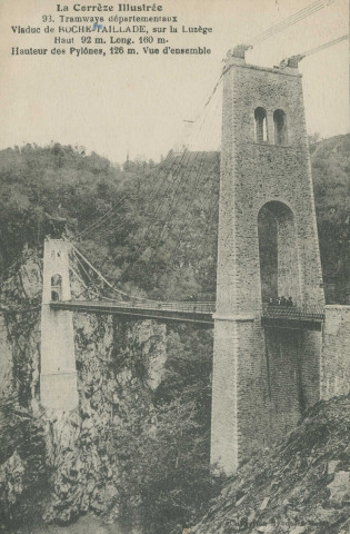 Lapleau : "La Corrèze illustrée - 93. Tramways départementaux - Viaduc de Roche-Taillade, sur la Luzège - Haut 92 m. - Long. 160 m. - Hauteur des pylones, 126 m. - Vue d'ensemble".