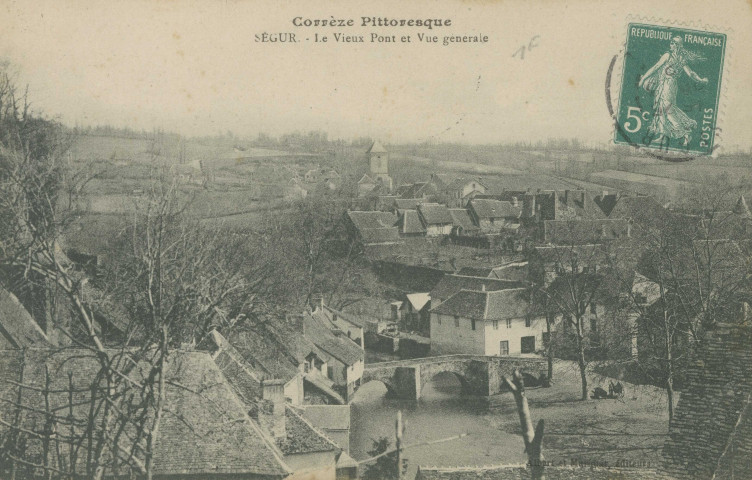 Ségur-le-Château : "Corrèze pittoresque - Ségur. - Le vieux pont et vue générale".