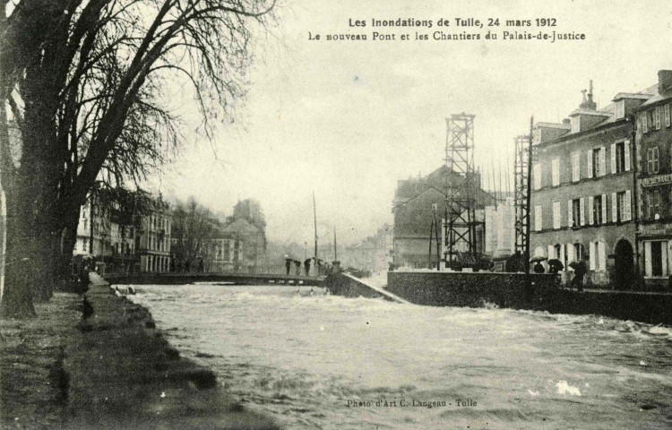 "Les inondations de Tulle, 24 mars 1912. le nouveau Pont et les chantiers du Palais-de-Justice".