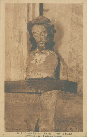 Ussel : "29. La Corrèze illustrée - Ussel - Tête de Christ (chapelle des pénitents blancs)".