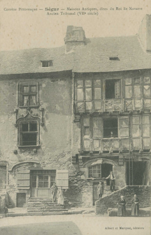 Ségur-le-Château : "Corrèze pittoresque - Ségur - Maisons antiques, dites du Roi de Navarre - ancien tribunal (VIIe siècle)".
