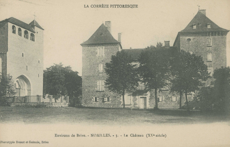 Noailles : "La Corrèze pittoresque - Environs de Brive. - Noailles. - 3. - Le château (XVe siècle)".