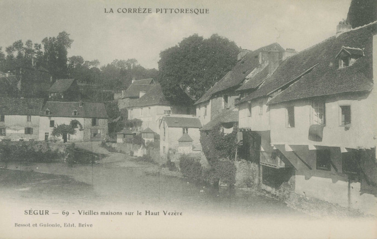 Ségur-le-Château : "La Corrèze pittoresque - Ségur - 69 - Vieilles maisons sur le Haut Vézère".