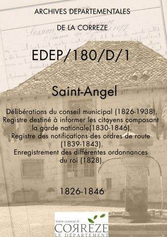 Délibérations du conseil municipal (15 mai 1826-26 avril 1938). Registre destiné à informer les citoyens composant la garde nationale (14 novembre 1830-18 octobre 1846). Registre des notifications des ordres de route (28 novembre 1839-15 décembre 1839, 1843). Enregistrement des différentes ordonnances du roi (11 septembre 1828).