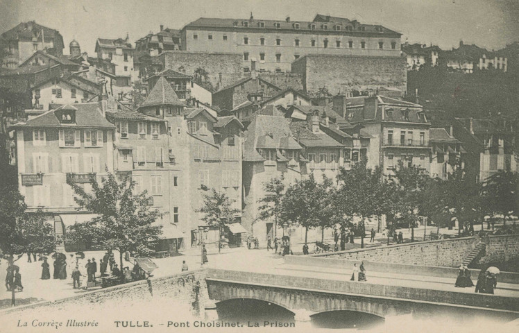 Tulle : "La Corrèze illustrée Tulle. - Pont Choisinet. La prison".