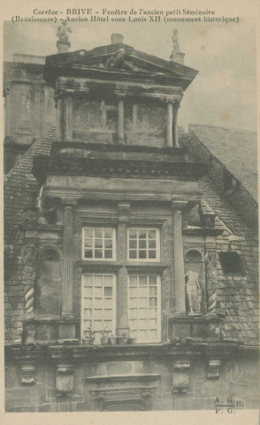 Brive-la-Gaillarde : "Corrèze - Brive - Fenêtre de l'ancien petit séminaire (Renaissance) - Ancien hôtel sous Louis XII (monument historique)".