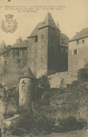 Uzerche : "45. - Uzerche (Corrèze) - Le château de la porte Becharie dite porte Barachaude (Mon. hist. XIe et XIIe siècles) - Vue du Sud-Ouest".